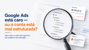 Lupa sobre a estrutura de uma conta Google Ads, com dados de custos e diagnóstico